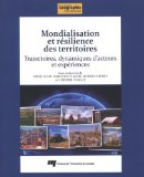 Mondialisation et r&eacute;silience des territoires : trajectoires, dynamiques d'acteurs et exp&eacute;riences