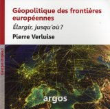 G&eacute;opolitique des fronti&egrave;res europ&eacute;ennes : &eacute;largir, jusqu'o&ugrave; ?