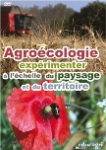Agro&eacute;cologie : exp&eacute;rimenter &agrave; l'&eacute;chelle du paysage et du territoire [DVD]