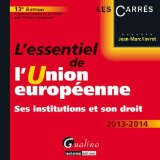L'essentiel de l'Union Europ&eacute;enne : ses institutions et son droit 2013-2014