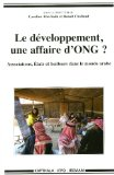 Le d&eacute;veloppement, une affaire d'ONG ? Associations, Etats et bailleurs dans le monde arabe