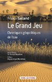 Le grand jeu : chroniques g&eacute;opolitiques de l'eau
