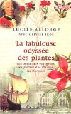La fabuleuse odyss&eacute;e des plantes. Les botanistes voyageurs, les jardins des plantes, les herbiers