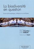 La biodiversit&eacute; en question : enjeux philosophiques, &eacute;thiques et scientifiques