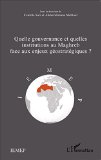 Quelle gouvernance et quelles institutions au Maghreb face aux enjeux g&eacute;ostrat&eacute;giques ?