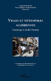 Villes et m&eacute;tropoles alg&eacute;riennes : hommage &agrave; Andr&eacute; Prenant