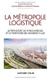 La m&eacute;tropole logistique : le transport de marchandises et le territoire des grandes villes