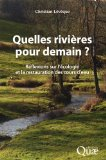 Quelles rivi&egrave;res pour demain ? R&eacute;flexions sur l'&eacute;cologie et la restauration des cours d'eau