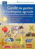 Guide de gestion de l'entreprise agricole : une approche &eacute;conomique, financi&egrave;re et humaine