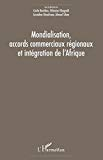 Mondialisation, accords commerciaux r&eacute;gionaux et int&eacute;gration de l'Afrique