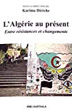 L'Alg&eacute;rie au pr&eacute;sent : entre r&eacute;sistances et changements