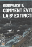 Dossier : Biodiversit&eacute; - Comment &eacute;viter la 6e extinction ?