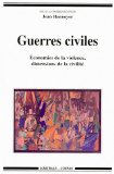 Guerres civiles. Economies de la violence, dimensions de la civilit&eacute;