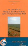 Les enjeux de la politique agricole commune apr&egrave;s l'&eacute;largissement de 2004 : actes