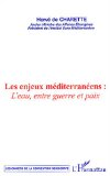 Les enjeux m&eacute;diterran&eacute;ens : l'eau, entre guerre et paix
