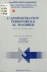 L'administration territoriales au Maghreb : Alg&eacute;rie, Maroc, Mauritanie, Tunisie
