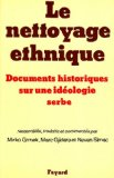 Le nettoyage ethnique : documents historique sur une id&eacute;ologie serbe