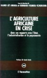 L'agriculture africaine en crise dans ses rapports avec l'&eacute;tat, l'industrialisation et la paysannerie