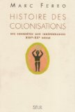 Histoires des colonisations : des conqu&ecirc;tes aux ind&eacute;pendances XIIIe-XXe si&egrave;cle