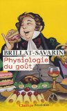 Brillat-Savarin : physiologie du go&ucirc;t