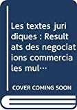 R&eacute;sultats des n&eacute;gociations commerciales multilat&eacute;rales du cycle d'Uruguay : textes juridiques