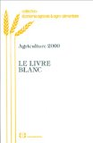 Agriculture 2000 : le livre blanc, les strat&eacute;gies agricoles face &agrave; la nouvelle PAC. Un enjeu majeur pour la France : l'adaptation de la fili&egrave;re grains