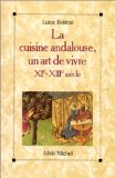 La cuisine andalouse, un art de vivre XIe-XIIIe si&egrave;cle