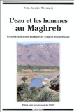 L'eau et les hommes au Maghreb : contribution &agrave; une politique de l'eau en M&eacute;diterran&eacute;e