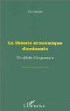 La th&eacute;orie &eacute;conomique dominante : un si&egrave;cle d'imposture
