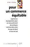 Pour un commerce &eacute;quitable : exp&eacute;riences et propositions pour un renouvellement des pratiques commerciales entre les pays du Nord et ceux du Sud