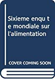 La sixi&egrave;me enqu&ecirc;te mondiale sur l'alimentation