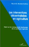 Les interventions d&eacute;centralis&eacute;es en agriculture : essai sur la composante territoriale de la politique agricole