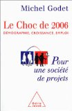 Le choc de 2006 : d&eacute;mographie, croissance, emploi : pour une soci&eacute;t&eacute; de projets