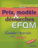 Prix, mod&egrave;le et d&eacute;marches EFQM [European Foundation for Quality Management] : guide de terrain pour r&eacute;ussir