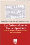 Les archives ouvertes : enjeux et pratiques : guide &agrave; l'usage des professionnels de l'information