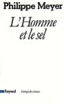 L'homme et le sel : r&eacute;flexions sur l'histoire humaine et l'&eacute;volution de la m&eacute;decine [Donation Louis Malassis]