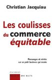 Les coulisses du commerce &eacute;quitable : mensonges et v&eacute;rit&eacute;s sur un petit business qui monte