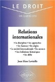 Relations internationales : la discipline, les approches, les facteurs, les r&egrave;gles, la soci&eacute;t&eacute; internationale, les acteurs, les &eacute;volutions historiques, les d&eacute;fis