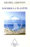 Nourrir la plan&egrave;te : pour une r&eacute;volution doublement verte