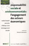 Responsabilit&eacute; sociale et environnementale : l'engagement des acteurs &eacute;conomiques: mode d'emploi pour plus d'&eacute;thique et de d&eacute;veloppement durable