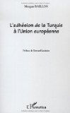 L'adh&eacute;sion de la Turquie &agrave; l'Union Europ&eacute;enne : le d&eacute;bat (1963-2004)