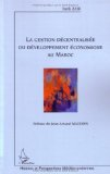 La gestion d&eacute;centralis&eacute;e du d&eacute;veloppement &eacute;conomique au Maroc