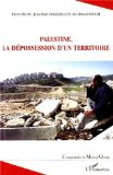 Palestine, la d&eacute;possession d'un territoire