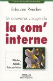 Le nouveau visage de la com' interne : r&eacute;flexions, m&eacute;thodes, guide pour l'action
