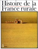 Histoire de la France rurale : la fin de la France paysanne, de 1914 &agrave; nos jours