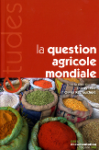 La question agricole mondiale : enjeux &eacute;conomiques, sociaux et environnementaux