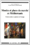 Mondes et places du march&eacute; en M&eacute;diterran&eacute;e : formes sociales et spatiales de l'&eacute;change