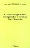 Le travail en agriculture : son organisation et ses valeurs face &agrave; l'innovation