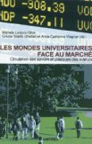 Les mondes universitaires face au march&eacute; : circulation des savoirs et pratiques des acteurs