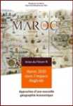 Maroc 2030 dans l'espace Maghreb, approches d'une nouvelle g&eacute;ographie &eacute;conomique